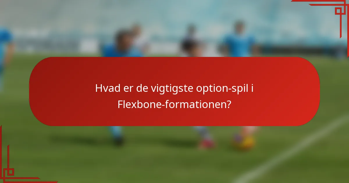 Hvad er de vigtigste option-spil i Flexbone-formationen?