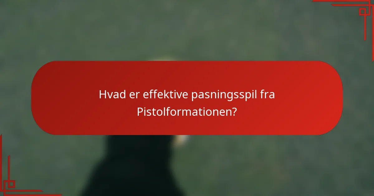 Hvad er effektive pasningsspil fra Pistolformationen?