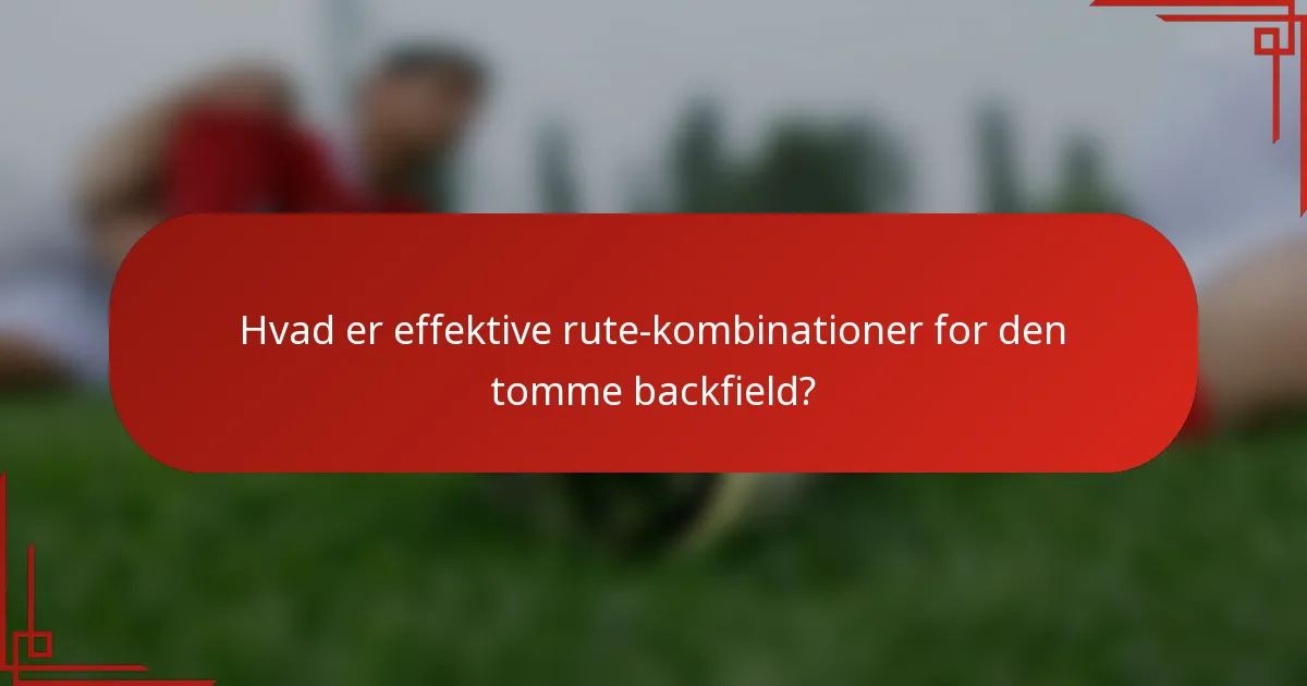 Hvad er effektive rute-kombinationer for den tomme backfield?