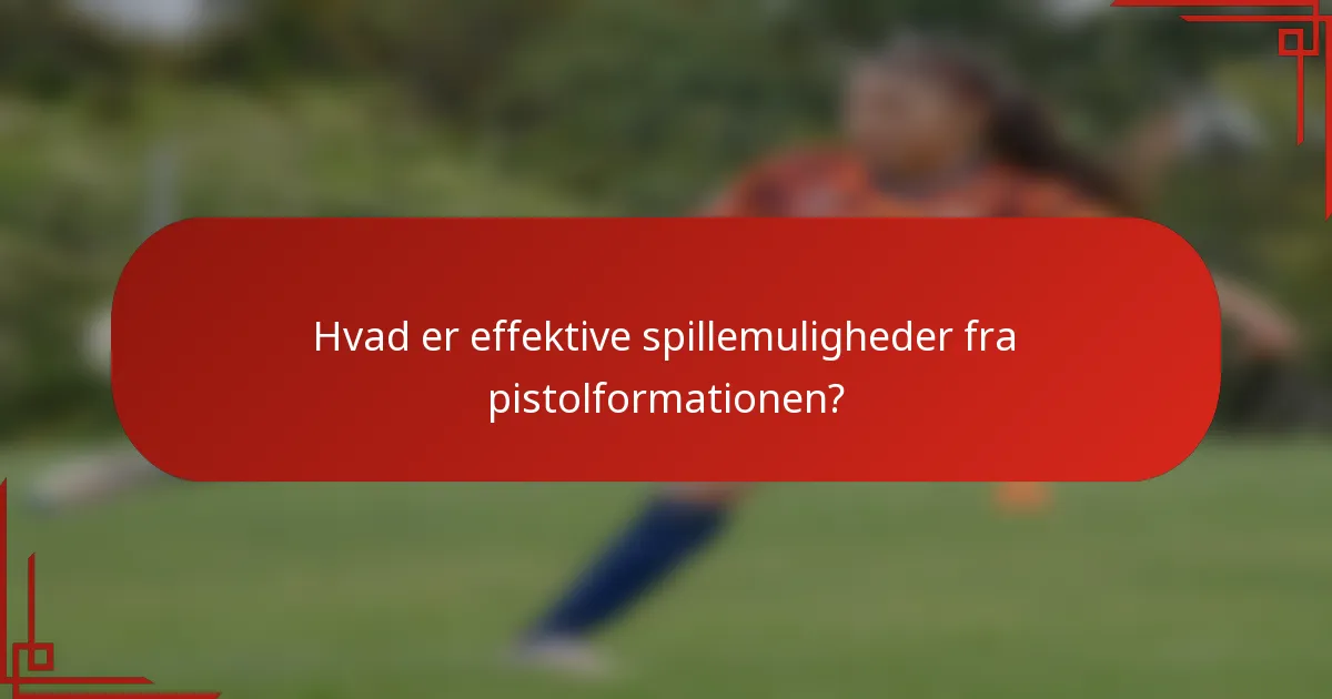 Hvad er effektive spillemuligheder fra pistolformationen?