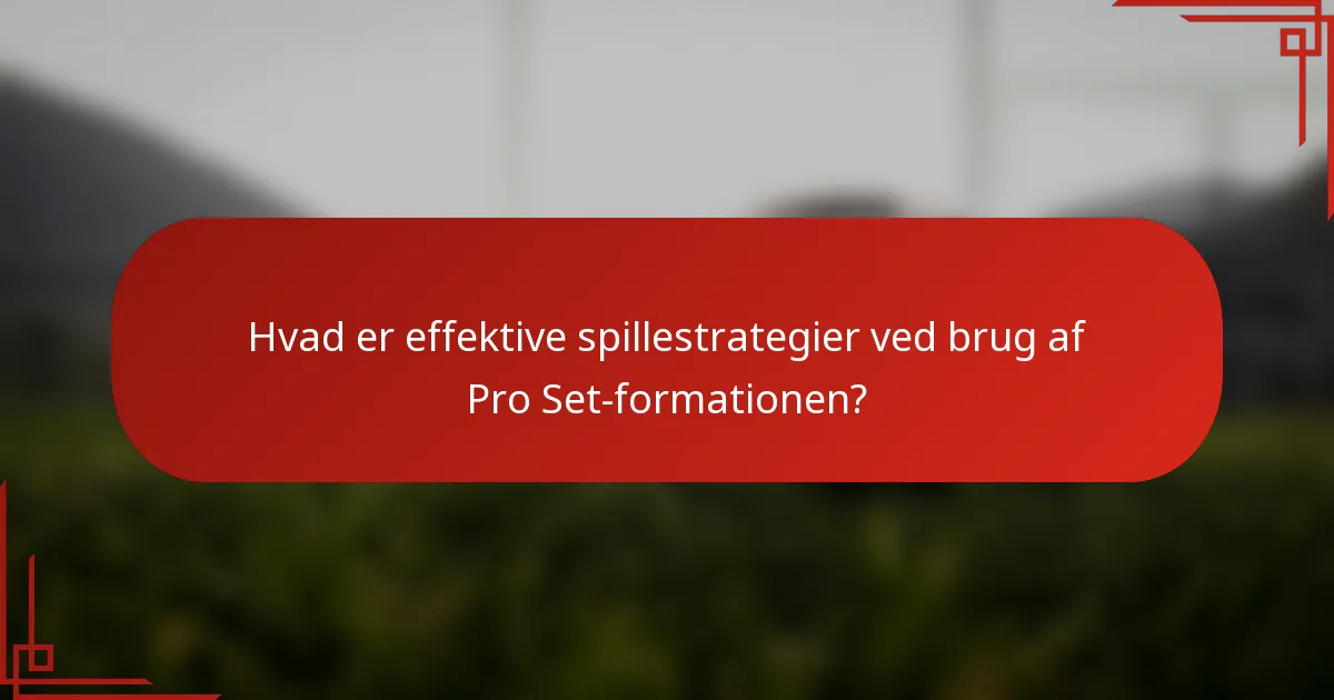 Hvad er effektive spillestrategier ved brug af Pro Set-formationen?