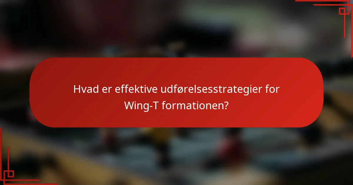 Hvad er effektive udførelsesstrategier for Wing-T formationen?