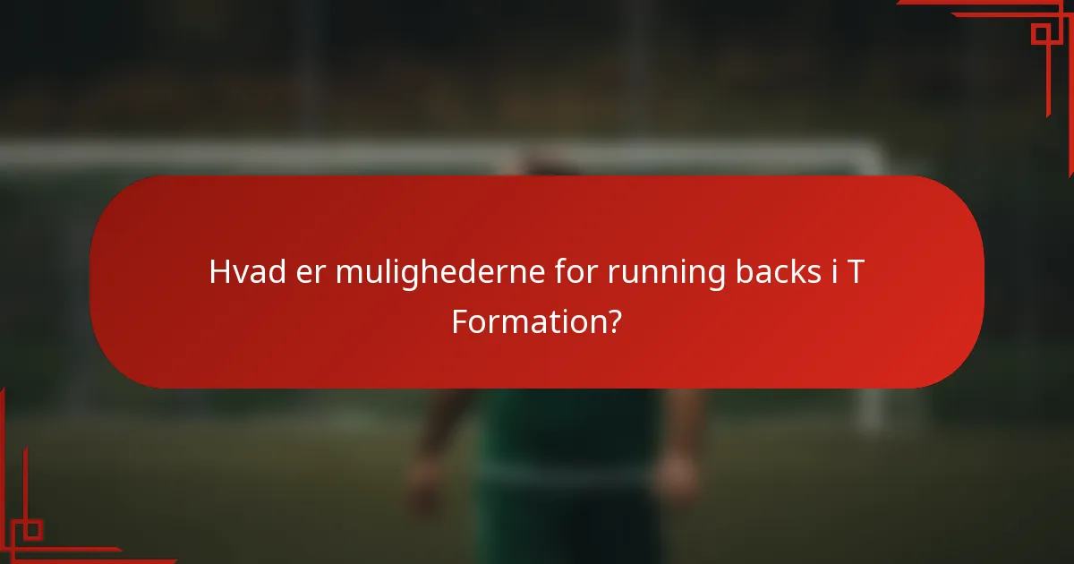 Hvad er mulighederne for running backs i T Formation?