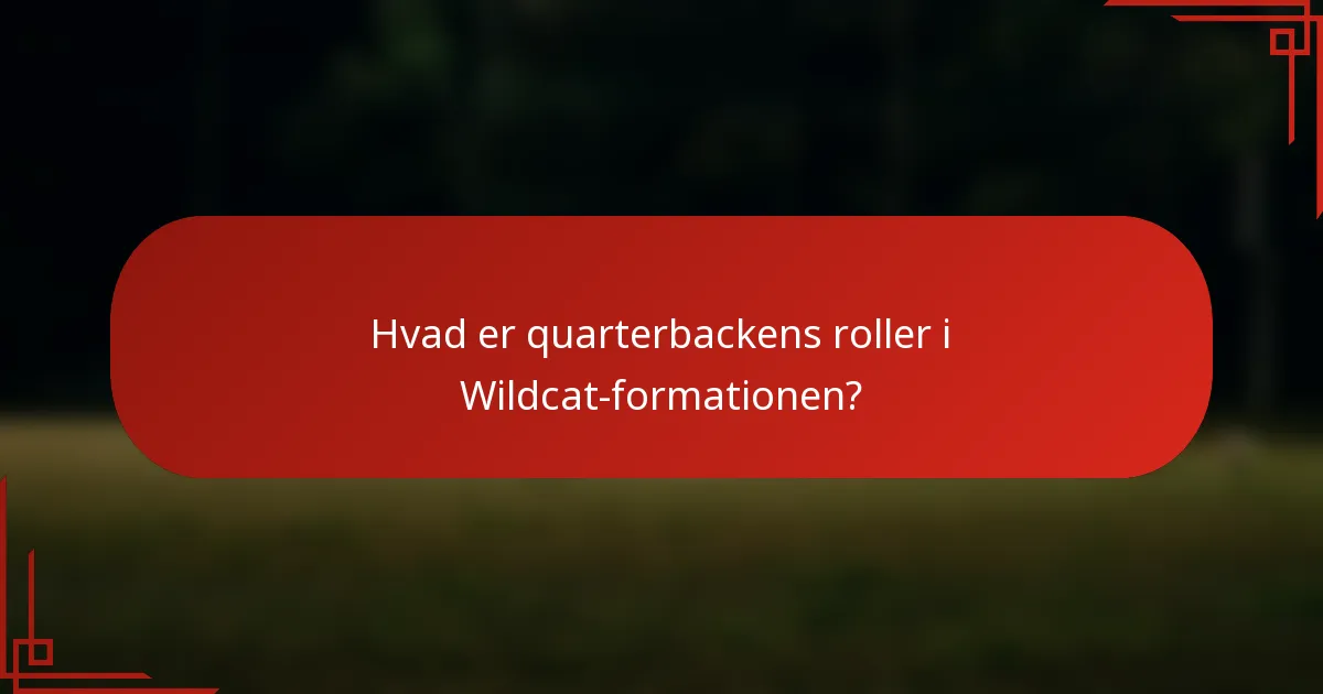 Hvad er quarterbackens roller i Wildcat-formationen?