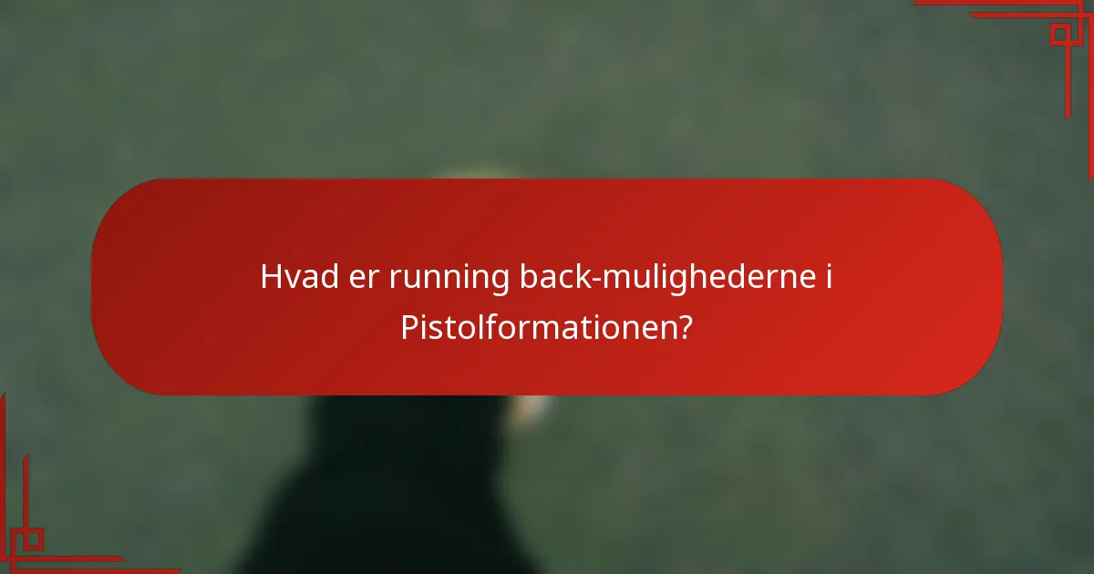 Hvad er running back-mulighederne i Pistolformationen?