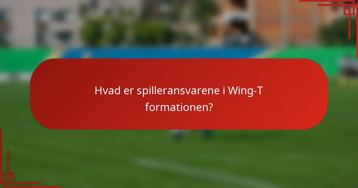 Hvad er spilleransvarene i Wing-T formationen?