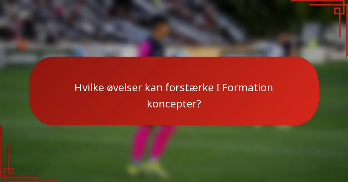 Hvilke øvelser kan forstærke I Formation koncepter?