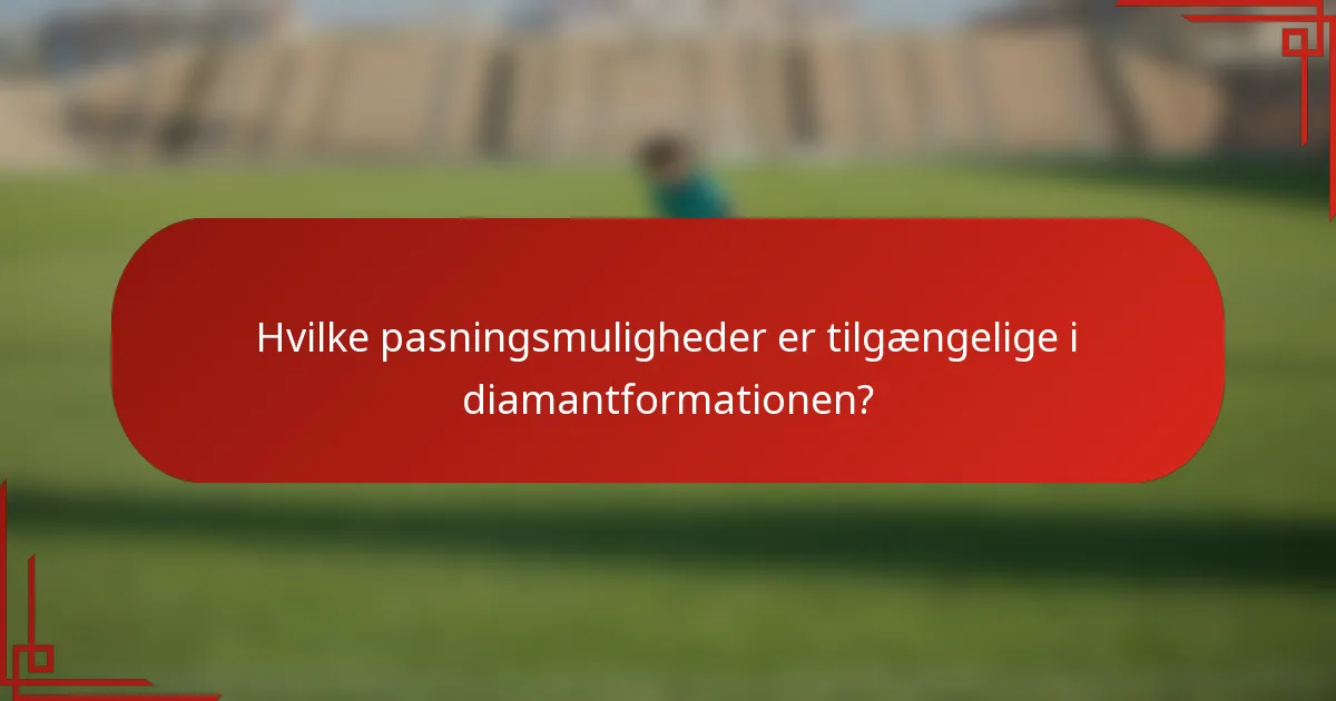 Hvilke pasningsmuligheder er tilgængelige i diamantformationen?