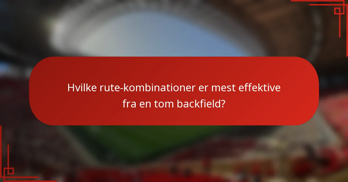 Hvilke rute-kombinationer er mest effektive fra en tom backfield?