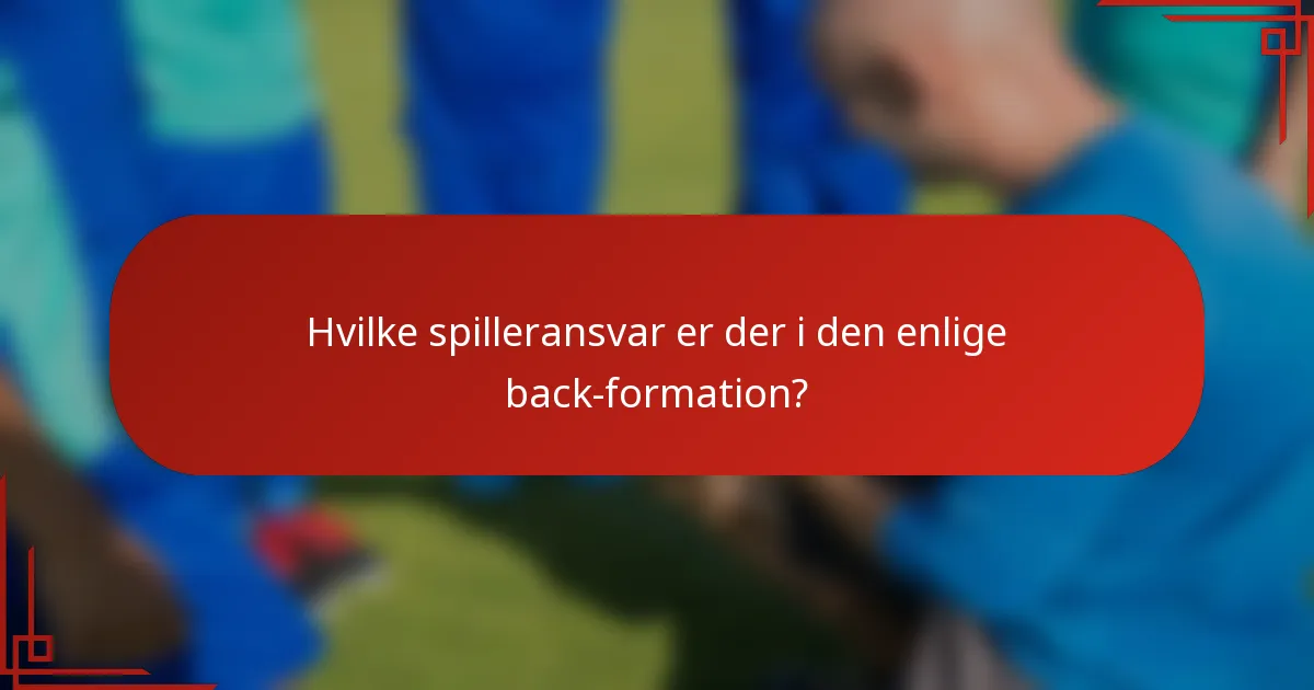 Hvilke spilleransvar er der i den enlige back-formation?