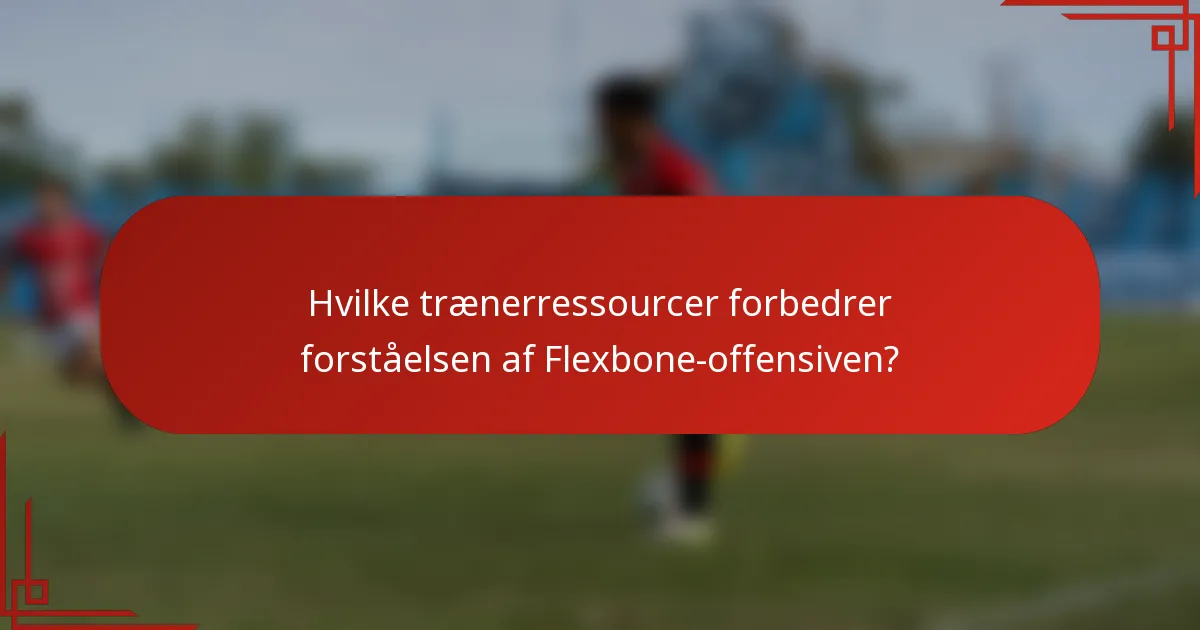 Hvilke trænerressourcer forbedrer forståelsen af Flexbone-offensiven?