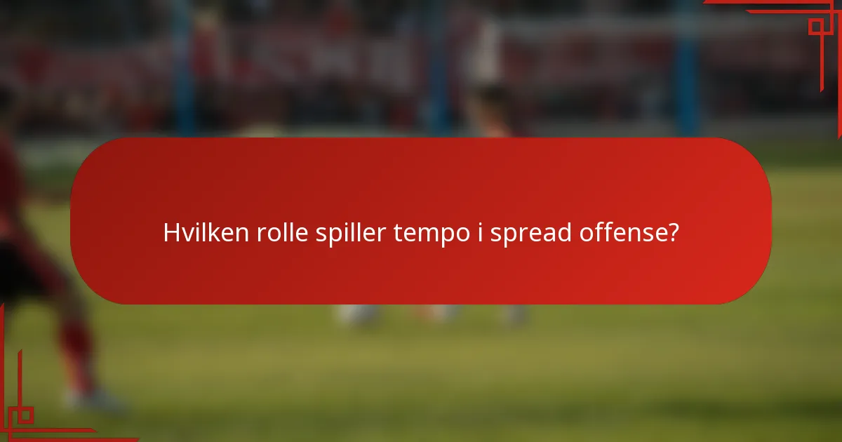 Hvilken rolle spiller tempo i spread offense?
