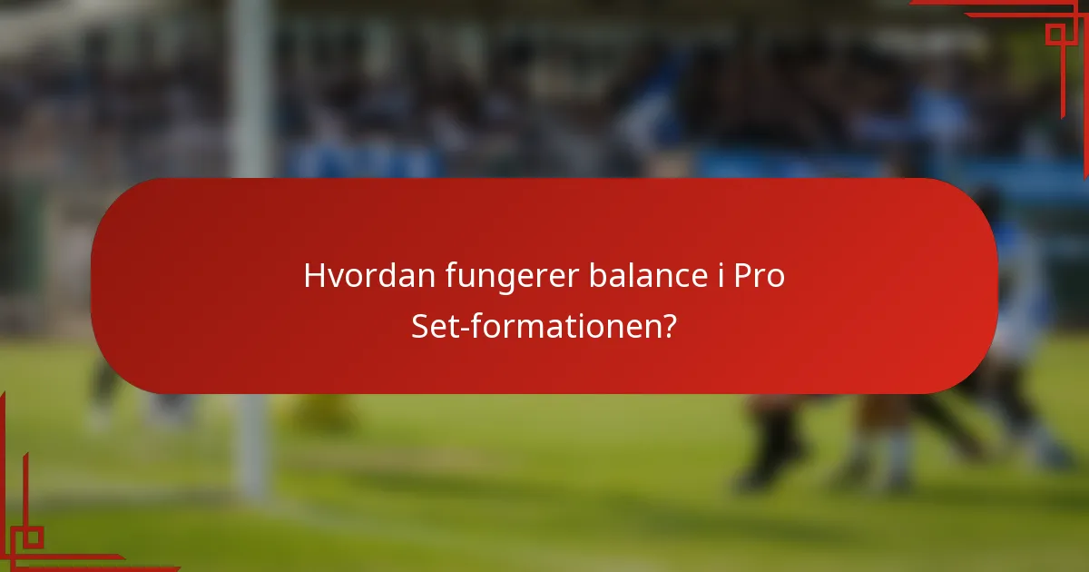 Hvordan fungerer balance i Pro Set-formationen?