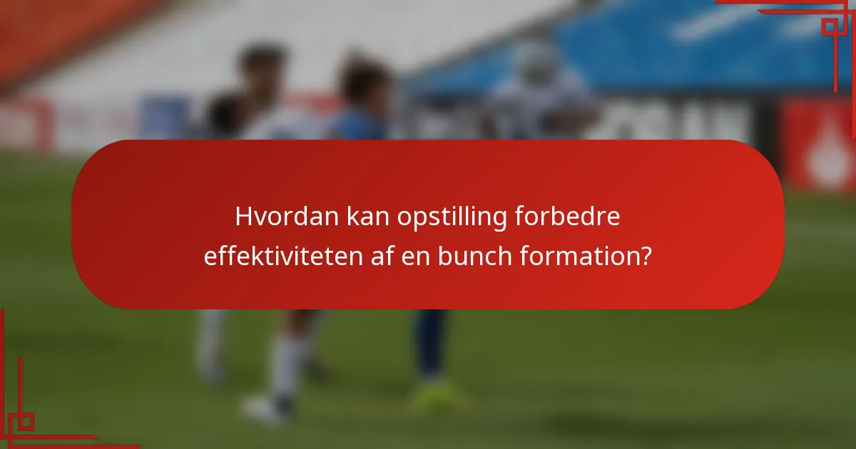 Hvordan kan opstilling forbedre effektiviteten af en bunch formation?