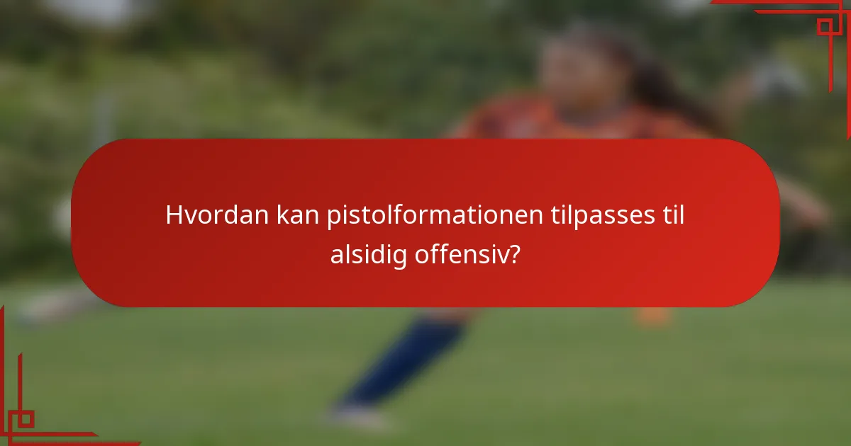 Hvordan kan pistolformationen tilpasses til alsidig offensiv?