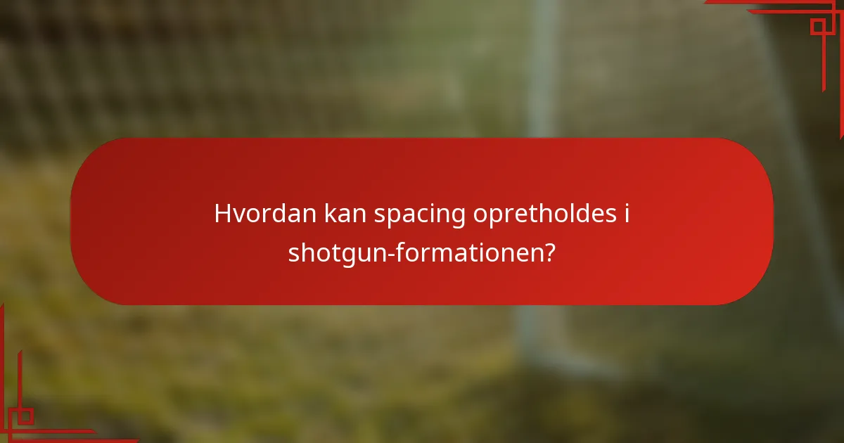 Hvordan kan spacing opretholdes i shotgun-formationen?