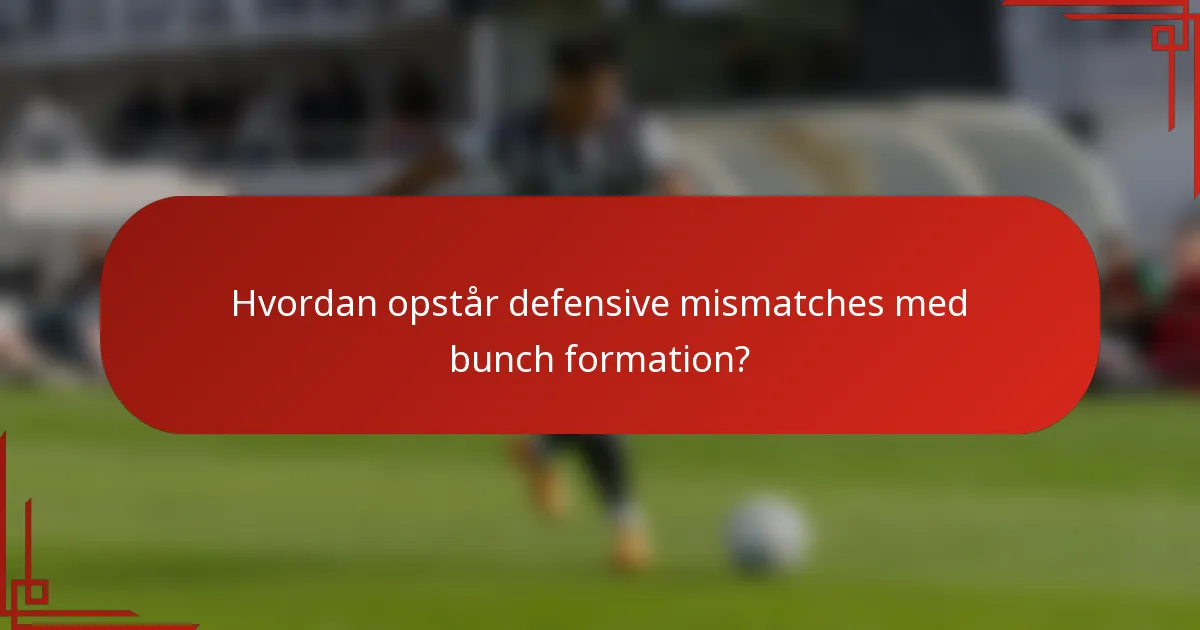Hvordan opstår defensive mismatches med bunch formation?