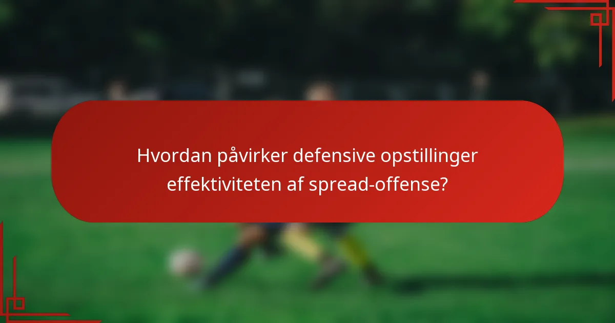 Hvordan påvirker defensive opstillinger effektiviteten af spread-offense?