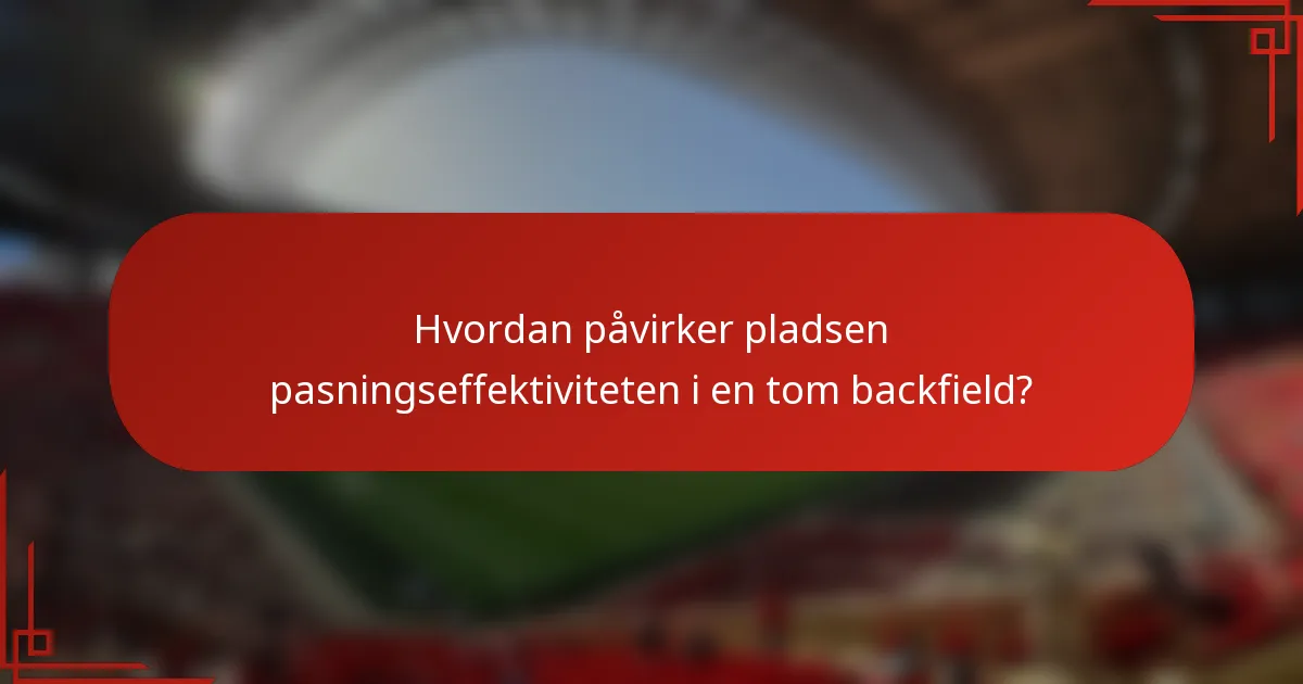 Hvordan påvirker pladsen pasningseffektiviteten i en tom backfield?