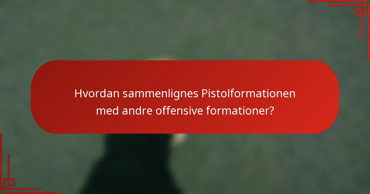 Hvordan sammenlignes Pistolformationen med andre offensive formationer?