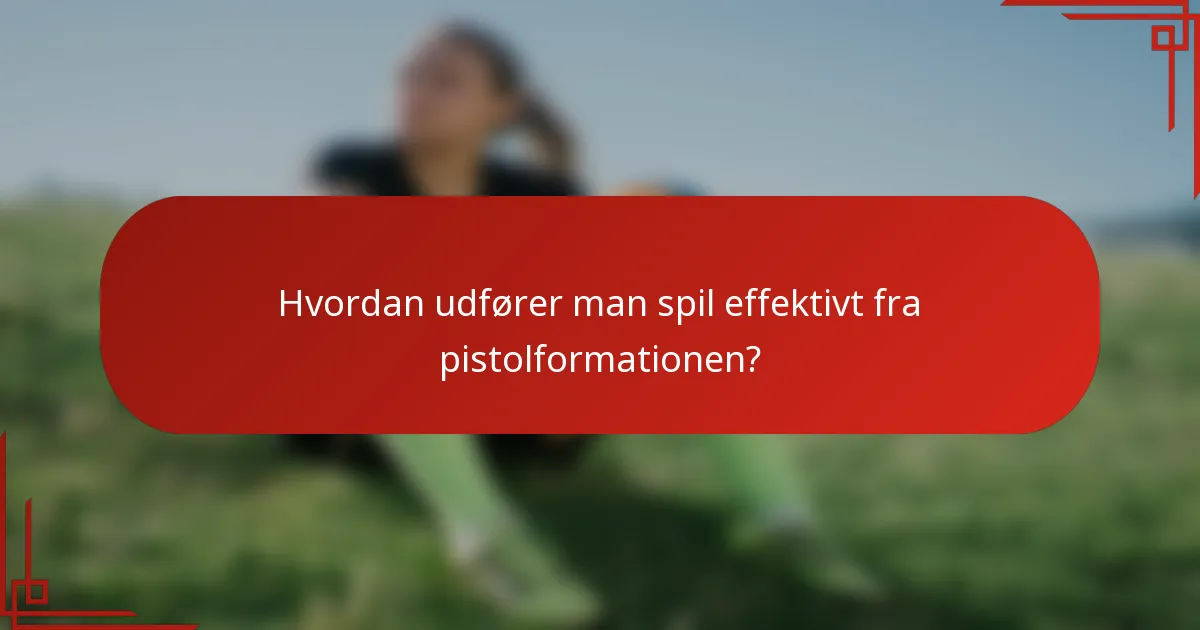 Hvordan udfører man spil effektivt fra pistolformationen?