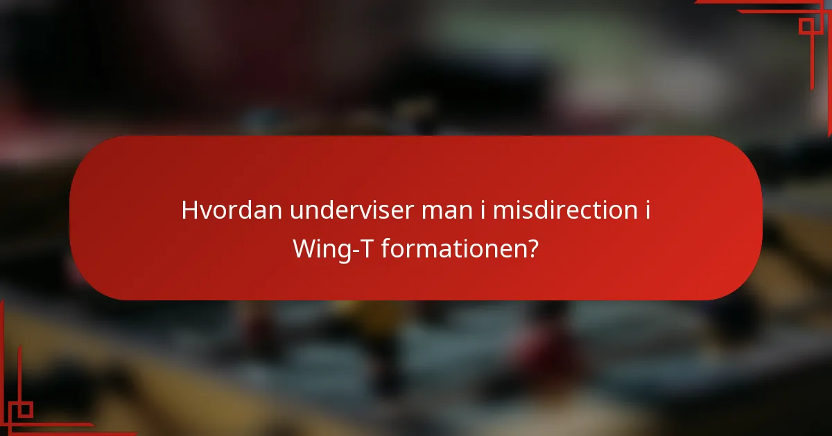 Hvordan underviser man i misdirection i Wing-T formationen?